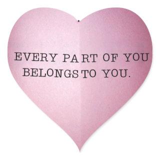 EVERY PART OF YOU BELONGS TO YOU. HEART STICKER