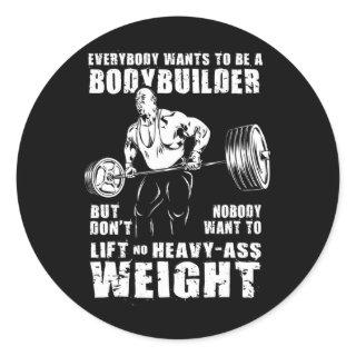Everybody Wants To Be A Bodybuilder Funny Ronnie C Classic Round Sticker