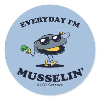 Everyday I'm Musselin' Classic Round Sticker