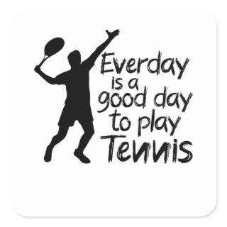 Everyday is a good day to play Tennis Square Sticker
