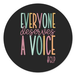 Everyone Deserves A Voice Speech Language Patholog Classic Round Sticker