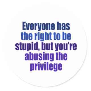 Everyone has the right to be stupid classic round sticker