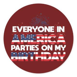 Everyone in America Parties On My Birthday 4th Of Classic Round Sticker
