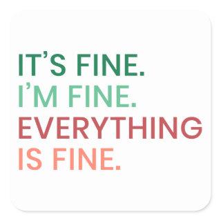 Everything is Fine | Fun Everyday Sarcastic Quote Square Sticker