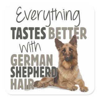 Everything Tastes Better With German Shepherd Hair Square Sticker