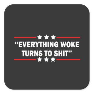 Everything Woke Turns  Funny Trump  Square Sticker
