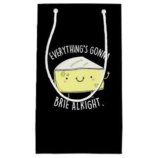 Everything's Gonna Brie Alright Cheese Pun Dark BG Small Gift Bag
