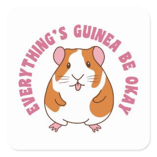 Everything's Guinea Be Okay Guinea Pig Pun Square Sticker