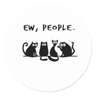 Ew People Funny Meowy Black Cats  Classic Round Sticker