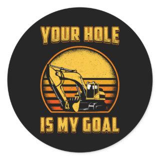 Excavator Your Hole Is My Goal Construction Worker Classic Round Sticker