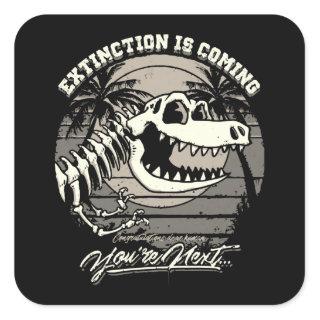 Extinction Is Coming You're Next Square Sticker