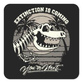 Extinction Is Coming You're Next Square Sticker