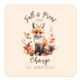 Fall Is Proof That Change Is Beautiful Square Sticker