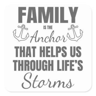 Family is The Anchor Through Life's Storms Family Square Sticker