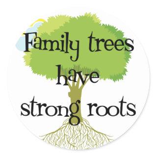 Family Trees Have Strong Roots Classic Round Sticker