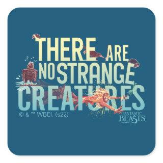 Fantastic Beasts - There Are No Strange Creatures Square Sticker