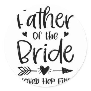 Father Of The Bride I Loved Her First Marriage Wed Classic Round Sticker