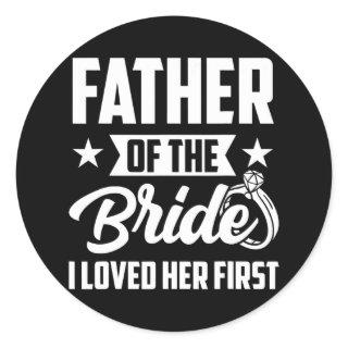 Father of The Bride I Loved Her First Wedding Classic Round Sticker