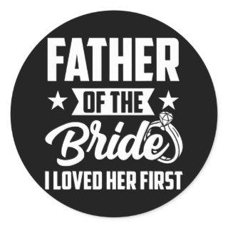 Father of The Bride I Loved Her First Wedding Classic Round Sticker