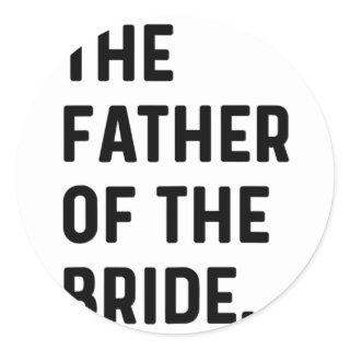 Father Of The Bride - Wedding Bachelor Getting Rea Classic Round Sticker