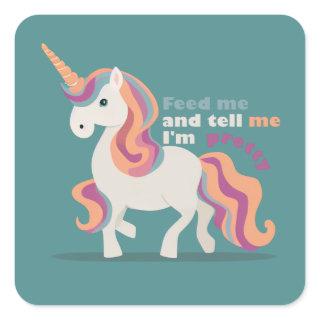 Feed me and tell me I'm pretty Square Sticker