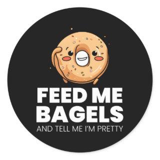 Feed Me Bagels And Tell Me I'M Pretty Classic Round Sticker