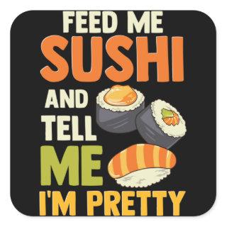 Feed Me Sushi And Tell Me I'm Pretty Square Sticker