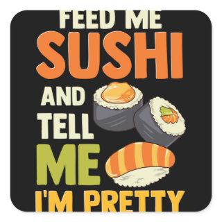 Feed Me Sushi And Tell Me I'm Pretty Square Sticker