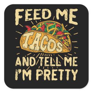 Feed Me Tacos and Tell Me I'm Pretty Cinco de Mayo Square Sticker