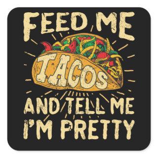 Feed Me Tacos and Tell Me I'm Pretty Cinco de Mayo Square Sticker