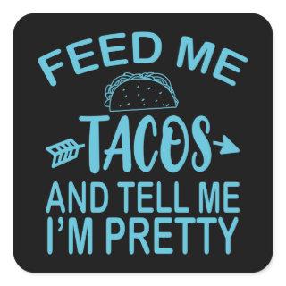 Feed Me TACOS And Tell Me I'm Pretty Funny Taco Square Sticker