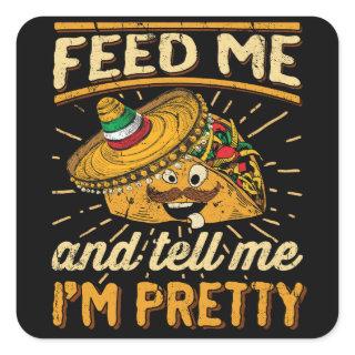 Feed Me Tacos and Tell Me I'm Pretty Taco Tuesday Square Sticker