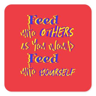 Feed Unto Others  Square Sticker