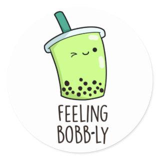 Feeling Bobb-ly Funny Boba Tea Pun  Classic Round Sticker