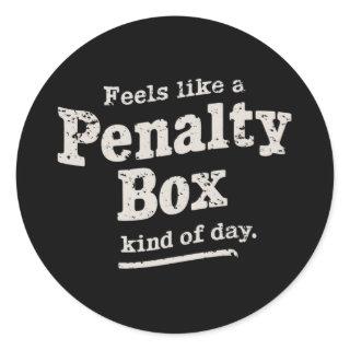 Feels Like a Penalty Box Day Hockey Player  Classic Round Sticker