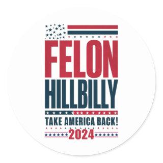 Felon Hillbilly 2024 Trump Vance 2024 Election Classic Round Sticker