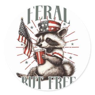 Feral But Free Funny Sarcastic 4th Of July  Classic Round Sticker