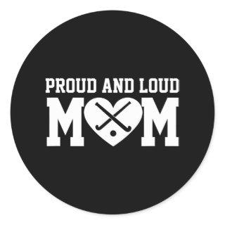 Field Hockey Mom Field Hockey Proud & Loud Mom Classic Round Sticker