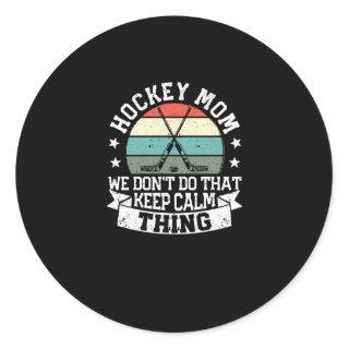 Field hockey Mom We Do Not That Keep Calm Thing Classic Round Sticker