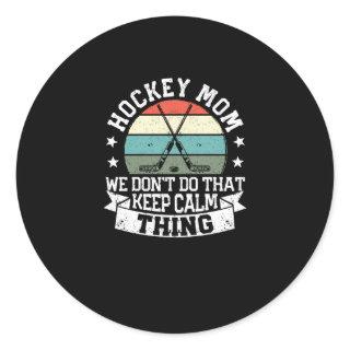 Field hockey Mom We Do Not That Keep Calm Thing Classic Round Sticker