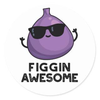 Figgin Awesome Funny Fruit Fig Pun  Classic Round Sticker