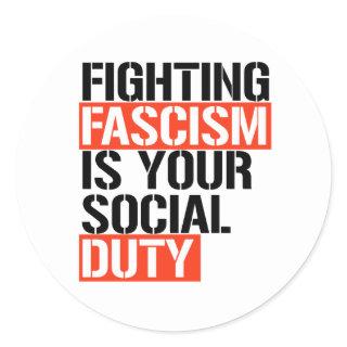 Fighting Fascism is your duty Classic Round Sticker