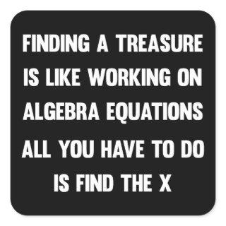 Finding a treasure is like working on algebra.. square sticker