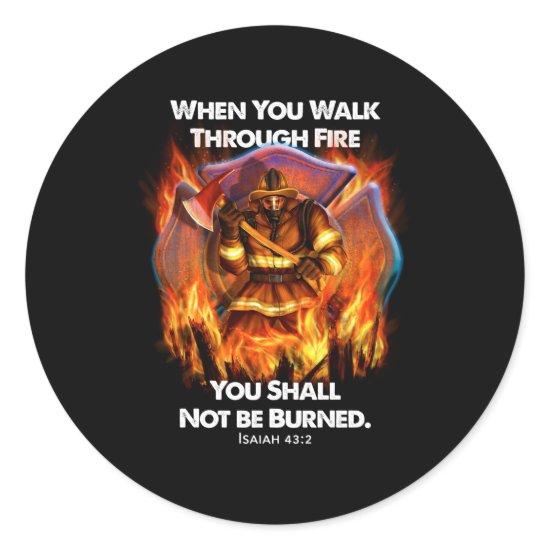 Firefighter Gift | When You Walk Through Fire Classic Round Sticker