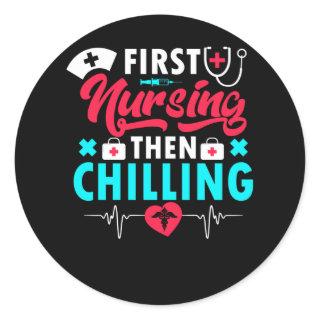 First Nursing Then Chilling - Nurse Classic Round Sticker