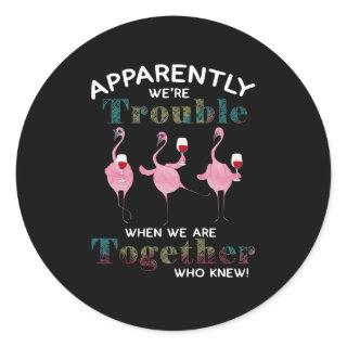 Flamingos | Apparently We're Trouble Flamingos Classic Round Sticker