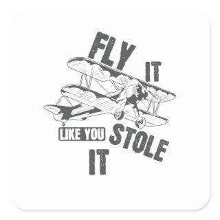 Fly it like you Stole it Pilot Square Sticker