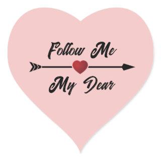 Follow Me My Dear Heart Sticker