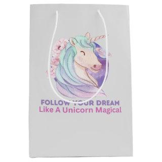 Follow Your Dream Like A Unicorn Magical  Medium Gift Bag