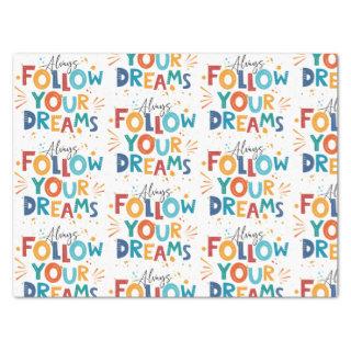 Follow Your Dreams Colorful fun typography Tissue Paper